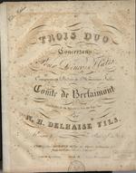 3 Duos concertans pour deux flûtes pour deux flûtes composés et dédiés à Monsieur Jules Comte de Bersaimont, Chambellan de Sa Majesté le Rois des Pays-Bas par N.H. Delhaise Fils. Oeuvre 4.